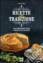 Ricette della tradizione. Dalla cucina regionale italiana i migliori piatti da fare in casa libro