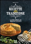 Ricette della tradizione. Dalla cucina regionale italiana i migliori piatti da fare in casa libro