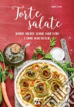 Torte salate. Sfoglie, focacce, quiche, tarte tatin e tante altre delizie libro