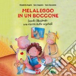 Melaleggo in un boccone. Favole illustrate con ricette tutte vegetali libro