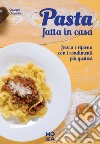 Pasta fatta in casa. Fresca e ripiena con i condimenti più gustosi libro