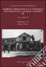 Alberto Moravia e «La ciociara». Storia, letteratura, cinema. Atti del 4° Convegno internazionale libro