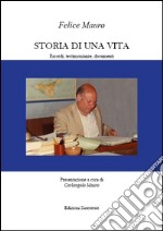 Storia di una vita. Ricordi, testimonianze, documenti