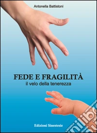 Fede e fragilità. Il velo della tenerezza libro