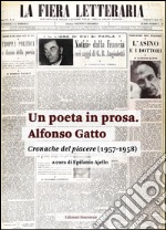 Un poeta in prosa. Alfonso Gatto. Cronache del piacere (1957-1958) libro