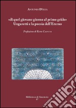 «di quel giovane giorno al primo grido». Ungaretti e la poesia dell'Eterno libro