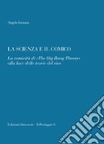 La scienza e il comico. La comicità di «The Big Bang Theory» alla luce delle teorie del riso