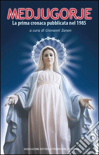Medjugorje. La prima cronaca pubblicata nel 1985 libro