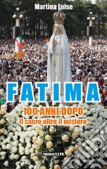 Fatima 100 anni dopo. Il sacro oltre il mistero