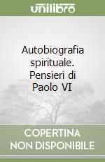 Autobiografia spirituale. Pensieri di Paolo VI libro