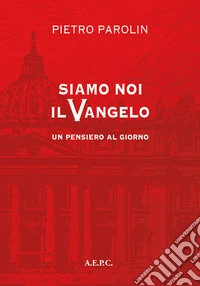Siamo noi il vangelo. Un pensiero al giorno libro