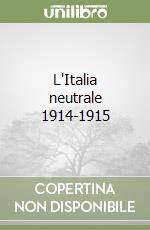 L'Italia neutrale 1914-1915 libro