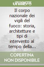 Il corpo nazionale dei vigili del fuoco: storia, architetture e tipi di intervento al tempo della guerra fredda (1945-1982)