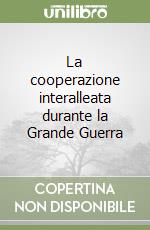 La cooperazione interalleata durante la Grande Guerra libro