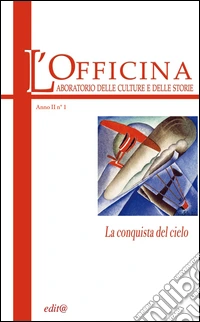 L'Officina. Laboratorio delle Culture e delle Storie. Rivista di lettere, arti e attualità culturali. Vol. 1: La conquista del cielo libro