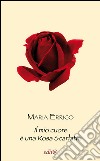 Il mio cuore è una rosa scarlatta libro