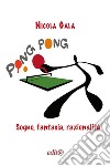 Ping Pong. Sogno, fantasia, razionalità libro di Gala Nicola