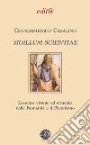 Sigillum scientiae. L'essenza vivente ed ermetica della Romanità e il Platonismo libro