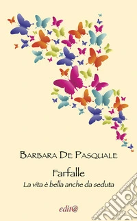 Farfalle. La vita è bella anche da seduta libro