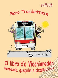Il libro d'a vicchiaredda. Bazzecole, quisquilie e pinzellacchere libro
