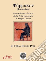 Farmakon. La tradizione classica dell'arte farmaceutica in Magna Grecia. Ediz. per la scuola libro