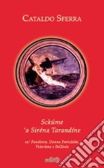 Sckúme 'a Siréna Tarandíne. Cu' Pondònie, Donna Paricèdde, Veterúme e Bellònie. Ediz. per la scuola libro