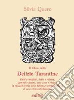 Il libro delle «Delizie tarantine. Fatti e misfatti, detti e ridetti, uomini e donne, cose case e chiese: piccola storia delle bellezze intramontabili di una città antichissima»