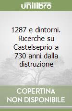 1287 e dintorni. Ricerche su Castelseprio a 730 anni dalla distruzione libro