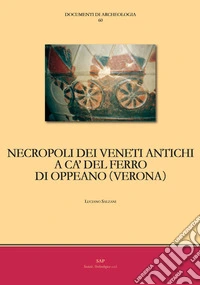 Necropoli dei Veneti antichi a Ca' del Ferro di Oppeano (Verona) libro