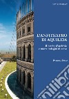 L'anfiteatro di Aquileia. Ricerche d'archivio e nuove indagini di scavo libro di Basso Patrizia