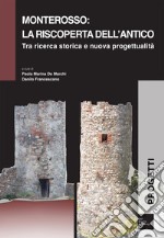 Monterosso: la riscoperta dell'antico tra ricerca storica e nuova progettualità libro