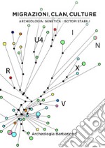 Migrazioni, clan, culture: archeologia, genetica e isotopi stabili. III incontro per l'Archeologia barbarica (Milano, 18 maggio 2018) libro