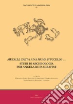 «Metalli, creta, una piuma d'uccello...». Studi di archeologia per Angela Ruta Serafini libro