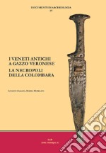 I Veneti antichi a Gazzo Veronese. La necropoli della Colombara