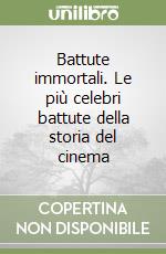 Battute immortali. Le più celebri battute della storia del cinema