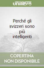 Perché gli svizzeri sono più intelligenti libro