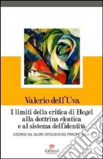 I limiti della critica di Hegel alla dottrina eleatica e al sistema dell'identità. Discorso sul valore ontologico del principio di A=A