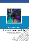 Il cambiamento possibile. Comprendere e guidare il cambiamento nella società contemporanea libro