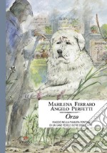 Orzo. Viaggio nella pianura pontina di un cane fedele oltre ogni limite libro