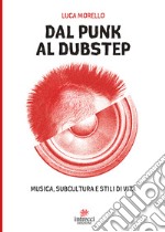 Dal punk al dubstep. Musica, subcultura e stili di vita libro