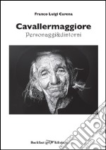 Cavallermaggiore. Personaggi & dintorni. Ediz. illustrata. Vol. 1 libro