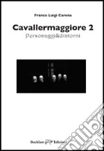 Cavallermaggiore. Personaggi & dintorni. Ediz. illustrata. Vol. 2 libro