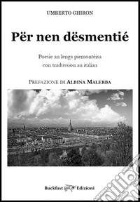 Për nen dësmentié. Poesìe an lenga piemontèisa con tradussion an italian libro