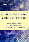 Splùe 'd piemontèis-Scintille di piemontese. Poesie e brevi prose in lingua piemontese con traduzione in italiano libro