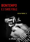 Bontempo e i suoi figli. Ediz. integrale libro