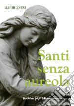 Santi senza aureola. Ediz. integrale libro