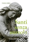 Santi senza aureola. Ediz. integrale libro