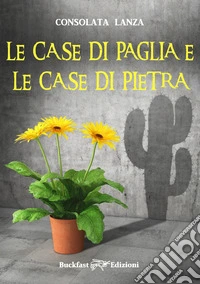 Le case di paglia e le case di pietra. Ediz. integrale libro
