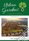 Urban gardens. Giardini urbani, orti urbani. Parchi cittadini, roof gardens e oasi verdi in città e nel deserto libro di Carena Franco Luigi