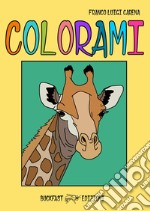 Colorami. Ediz. illustrata libro